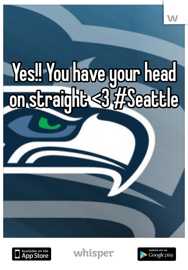 Yes!! You have your head on straight <3 #Seattle 