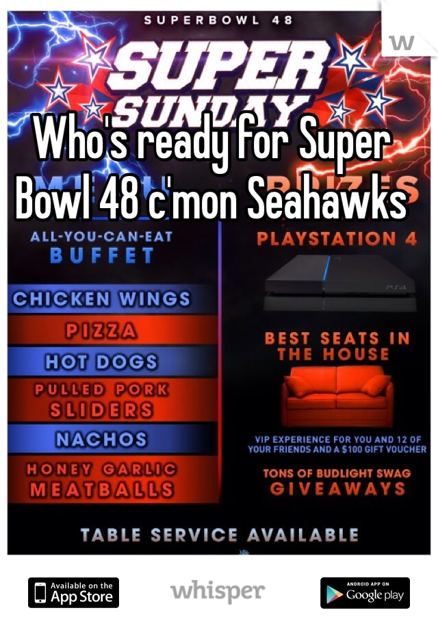 Who's ready for Super Bowl 48 c'mon Seahawks 