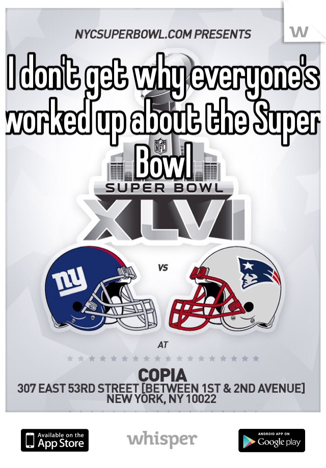 I don't get why everyone's worked up about the Super Bowl 