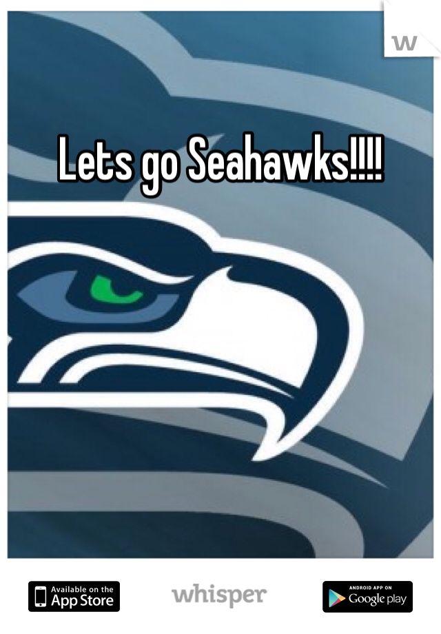 Lets go Seahawks!!!! 