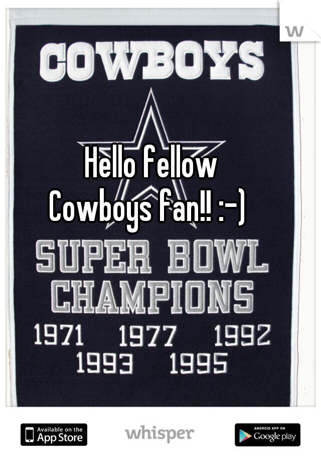 Hello fellow 
Cowboys fan!! :-)  