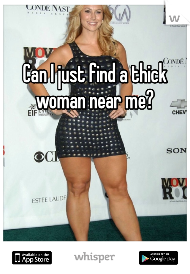 Can I just find a thick woman near me?