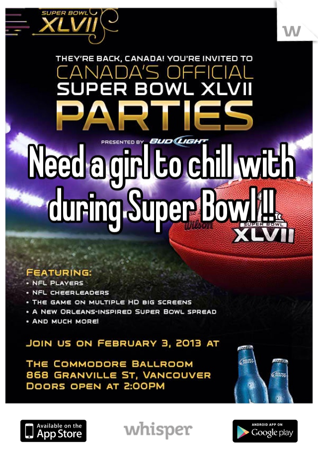 Need a girl to chill with during Super Bowl !! 