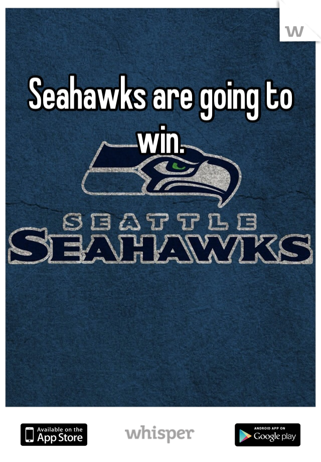 Seahawks are going to win. 
