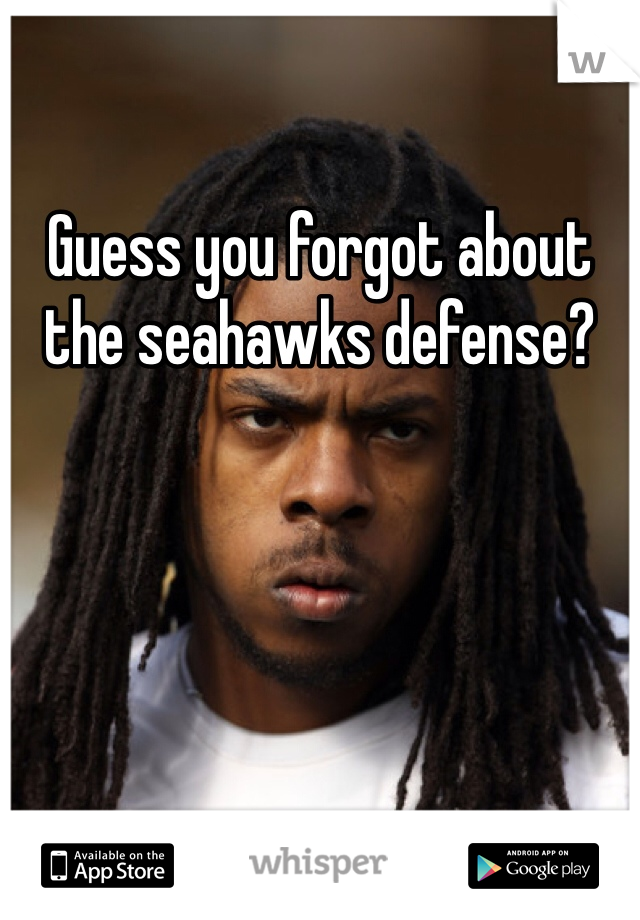 Guess you forgot about the seahawks defense?