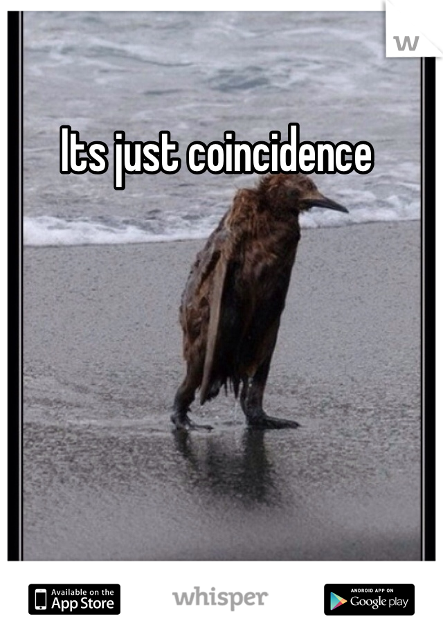 Its just coincidence 