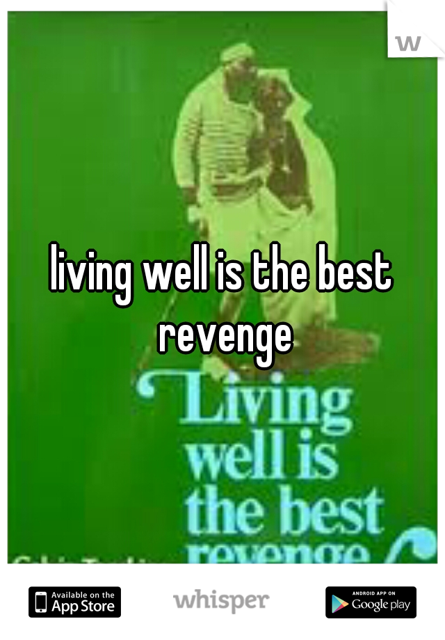 living well is the best revenge