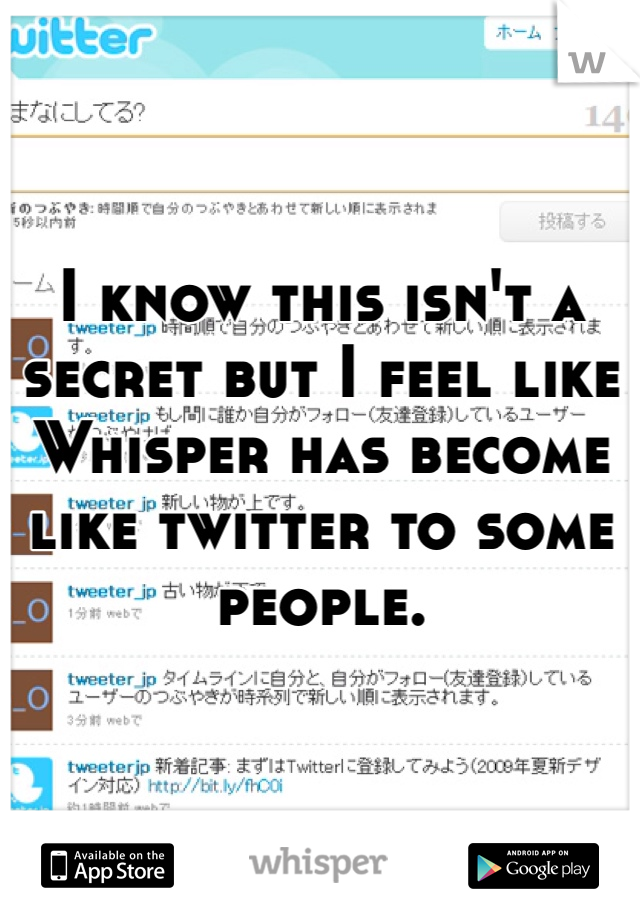 I know this isn't a secret but I feel like Whisper has become like twitter to some people. 