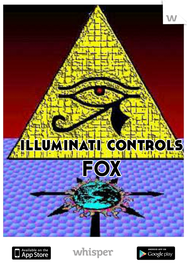 illuminati controls FOX 