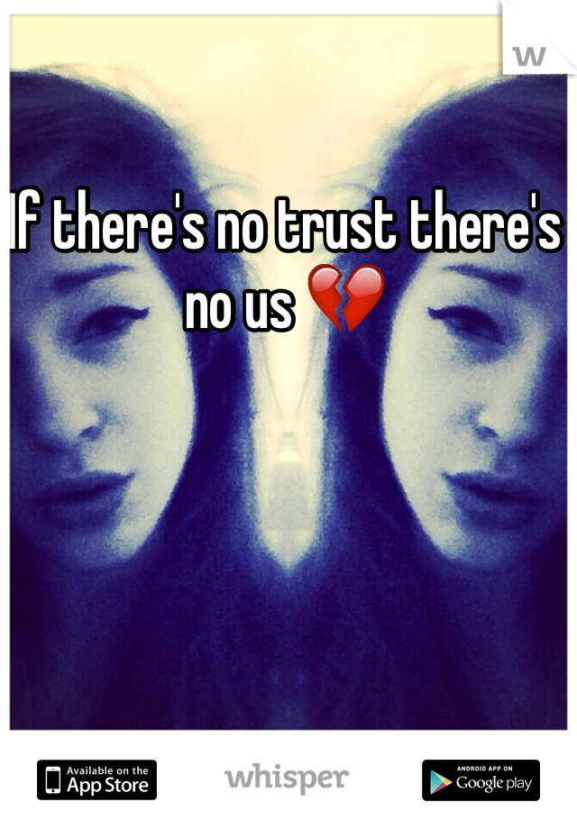 If there's no trust there's no us 💔