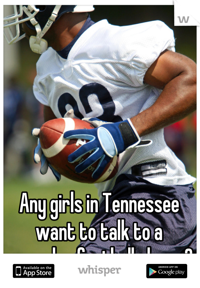 Any girls in Tennessee want to talk to a muscular football player?