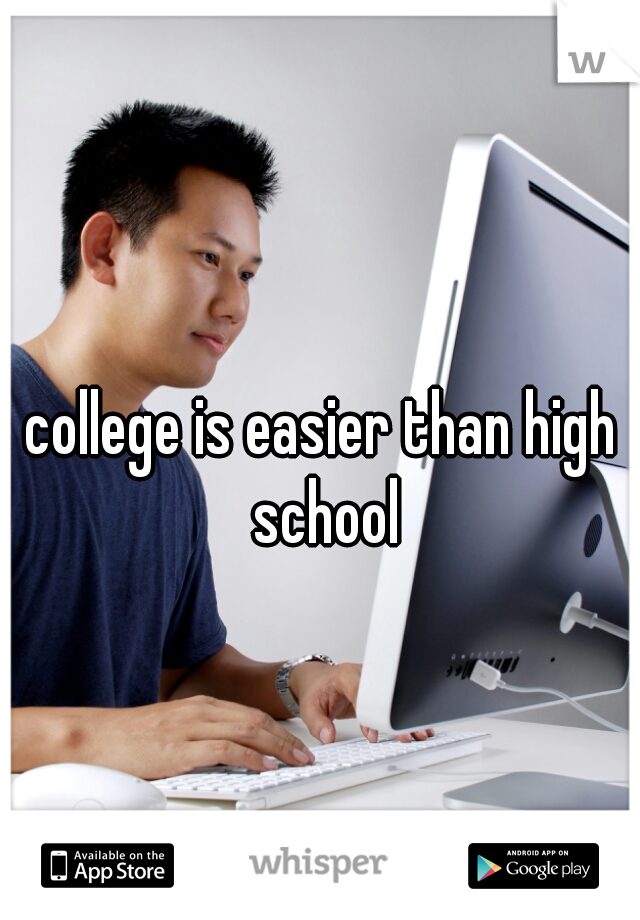 college is easier than high school