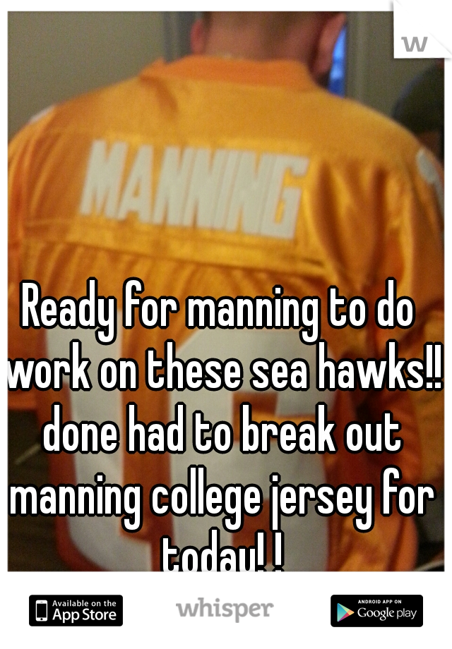 Ready for manning to do work on these sea hawks!! done had to break out manning college jersey for today! !