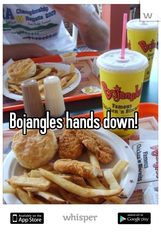 Bojangles hands down!