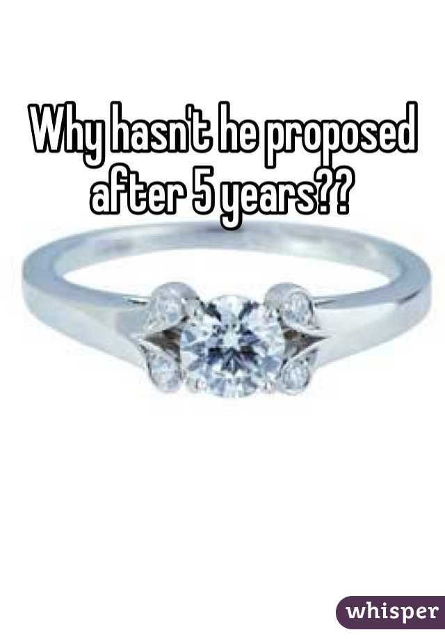 Why hasn't he proposed after 5 years??