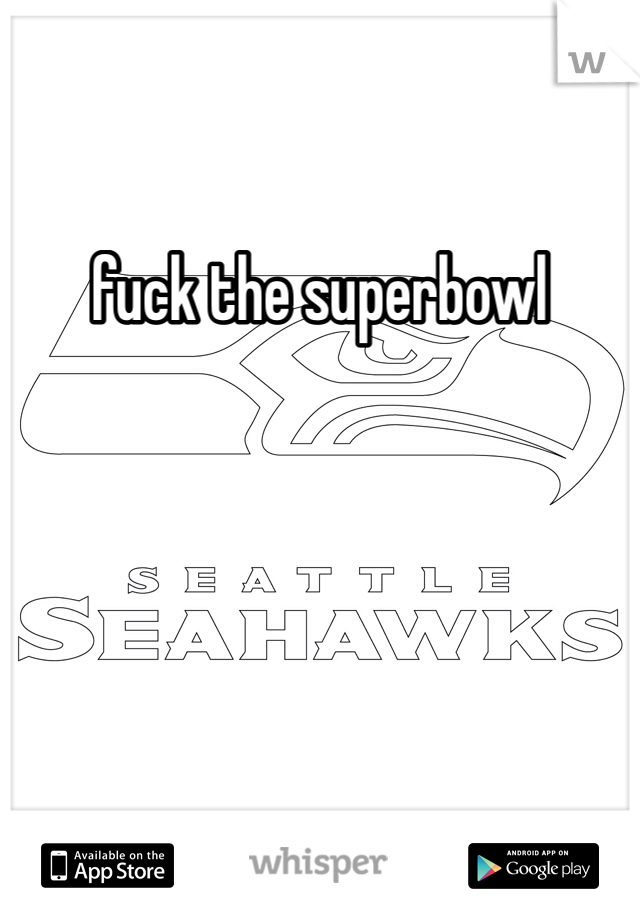 fuck the superbowl