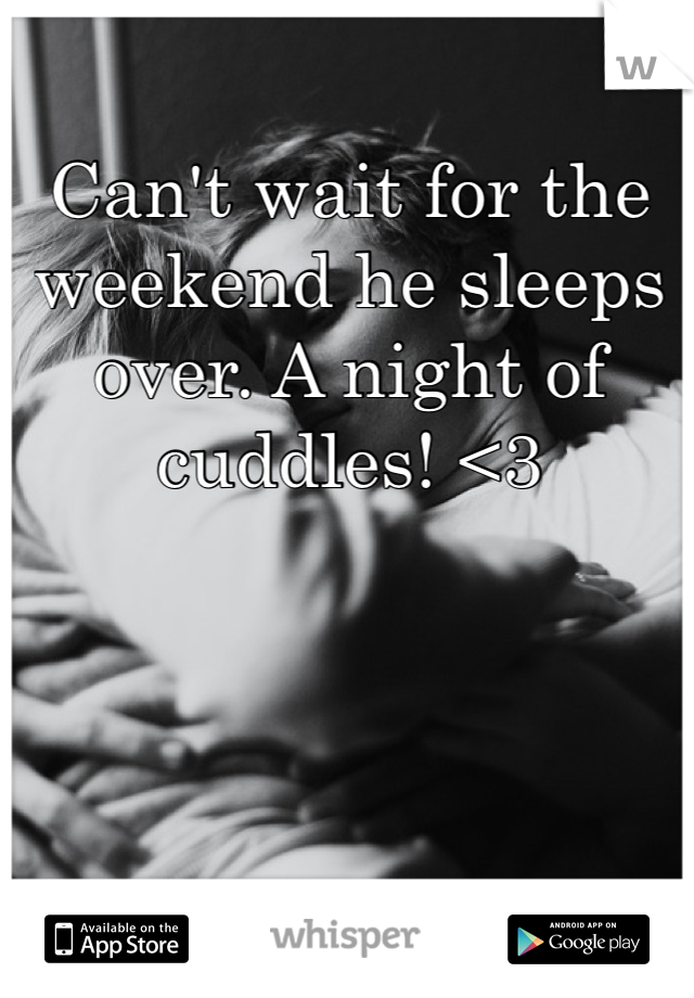 Can't wait for the weekend he sleeps over. A night of cuddles! <3 