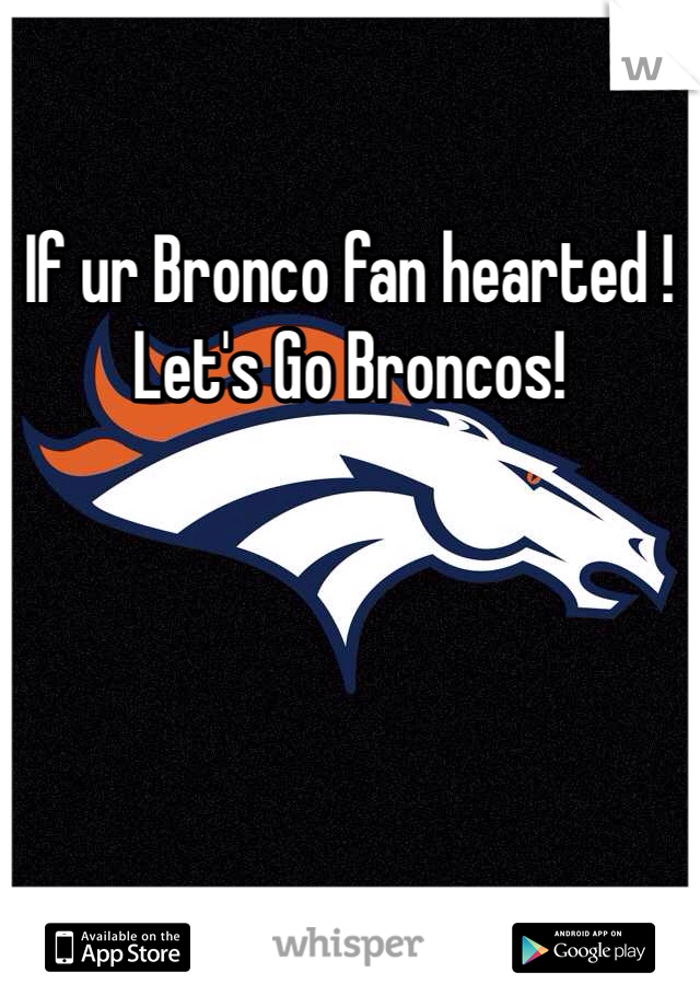 If ur Bronco fan hearted !
Let's Go Broncos! 