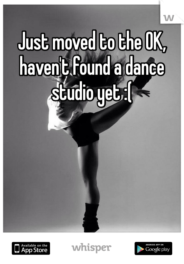 Just moved to the OK, haven't found a dance studio yet :(
