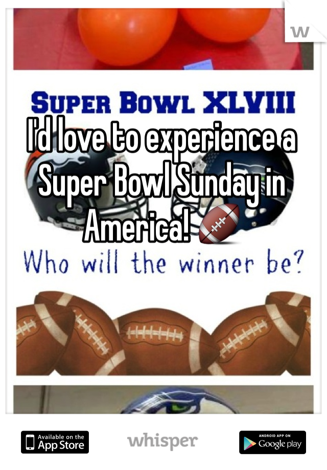 I'd love to experience a Super Bowl Sunday in America! 🏈