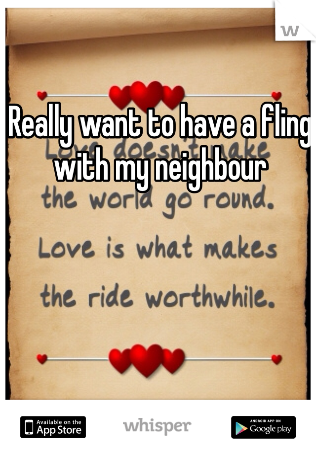 Really want to have a fling with my neighbour 