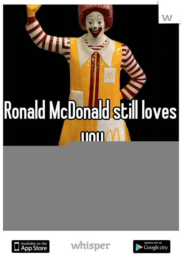 Ronald McDonald still loves you