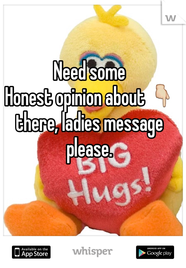 Need some
Honest opinion about 👇 there, ladies message please. 