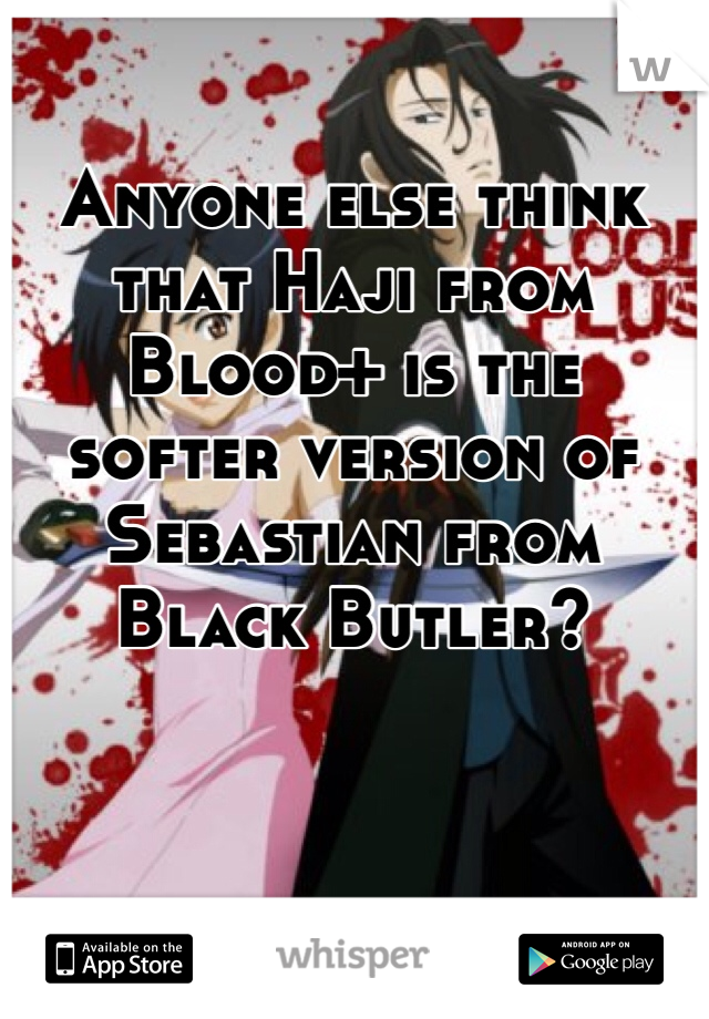 Anyone else think that Haji from Blood+ is the softer version of Sebastian from Black Butler?