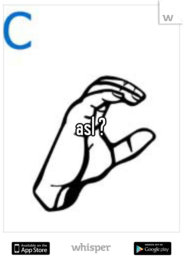 asl ?