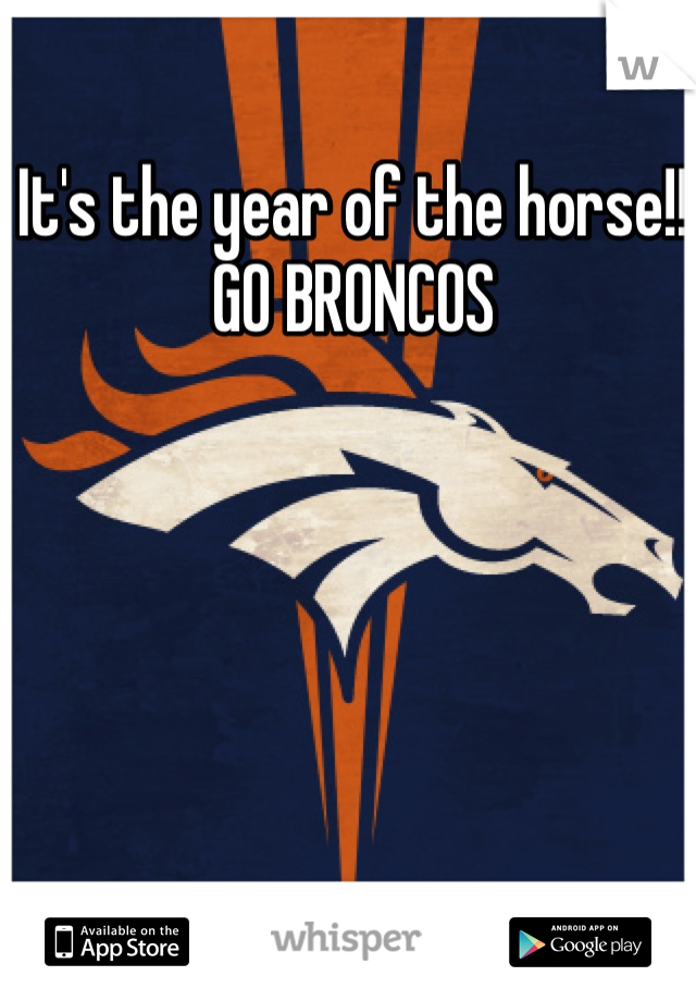 It's the year of the horse!! GO BRONCOS 