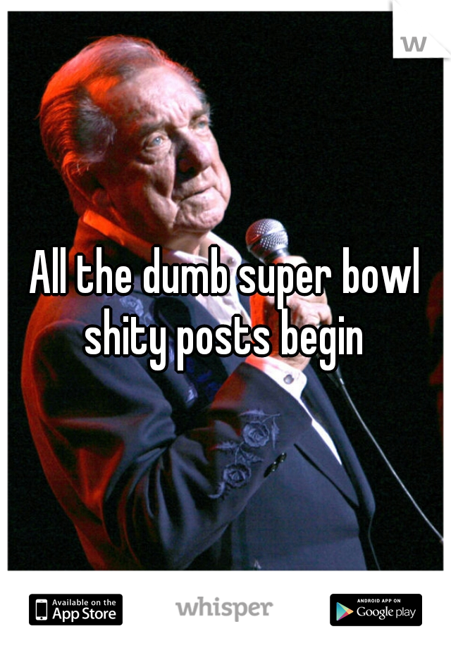 All the dumb super bowl shity posts begin 