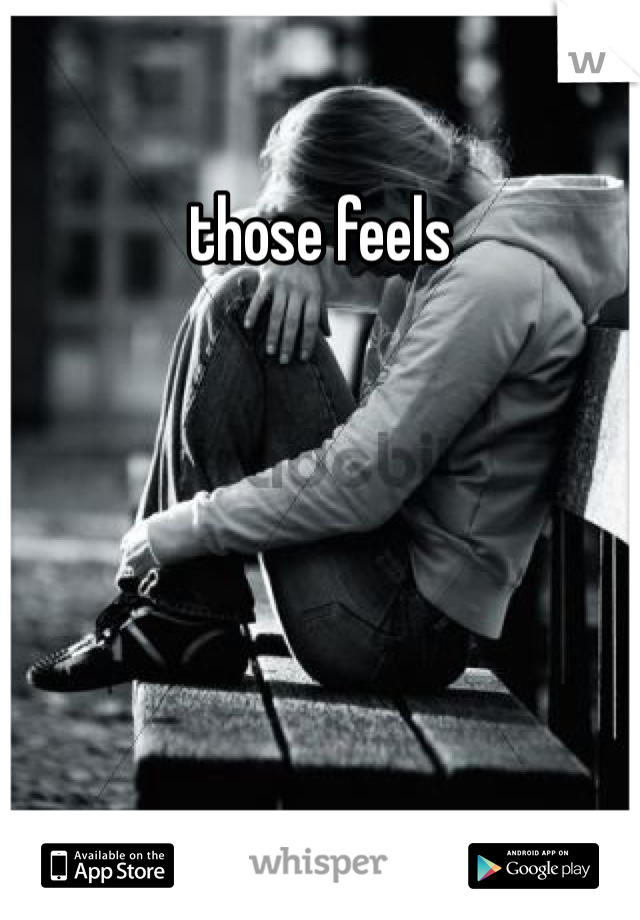 those feels
