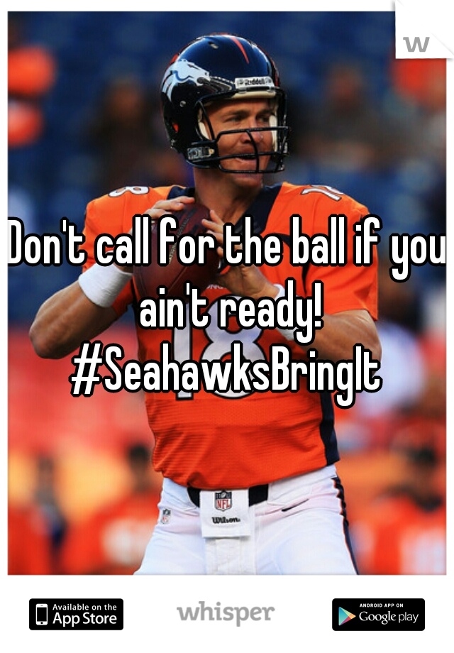 Don't call for the ball if you ain't ready!

#SeahawksBringIt