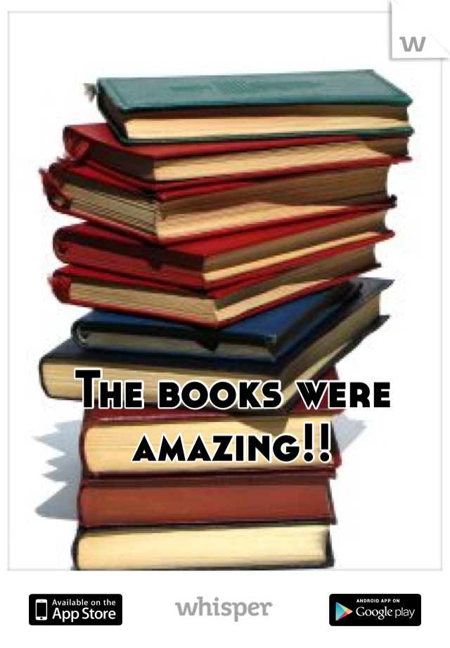 The books were amazing!! 