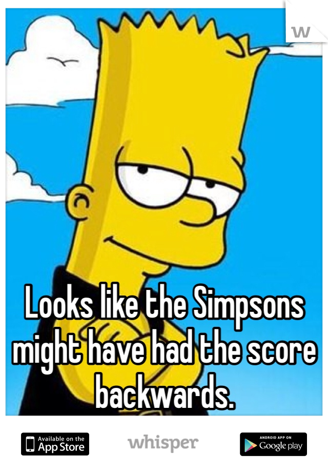 Looks like the Simpsons might have had the score backwards. 