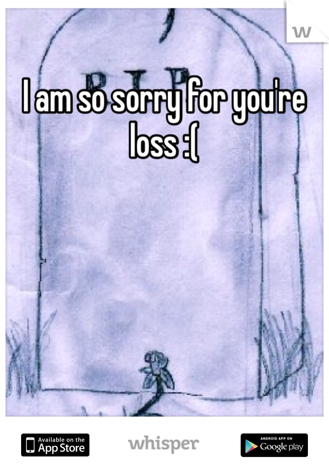 I am so sorry for you're loss :(