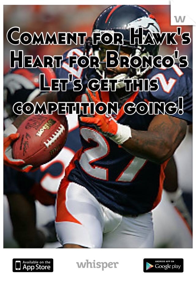 Comment for Hawk's
Heart for Bronco's
Let's get this competition going!
