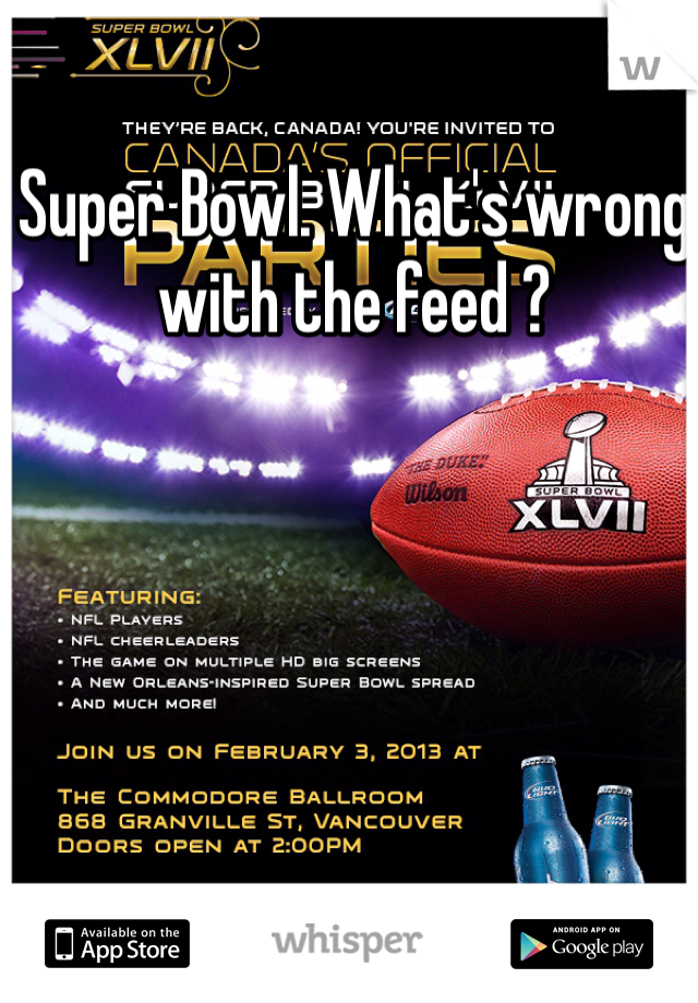 Super Bowl. What's wrong with the feed ?