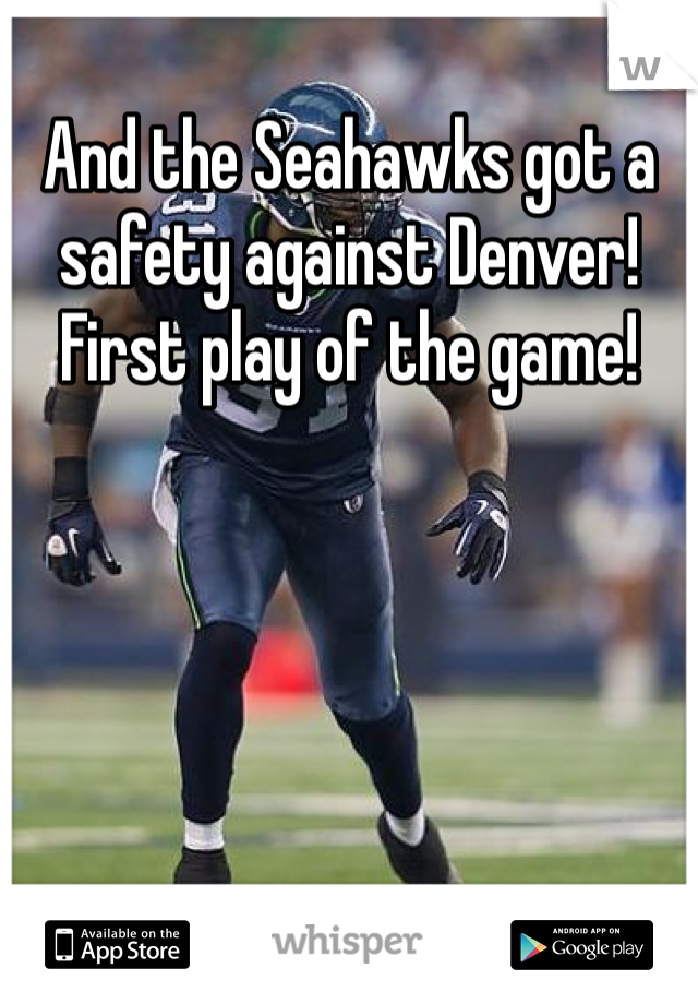 And the Seahawks got a safety against Denver! First play of the game!
