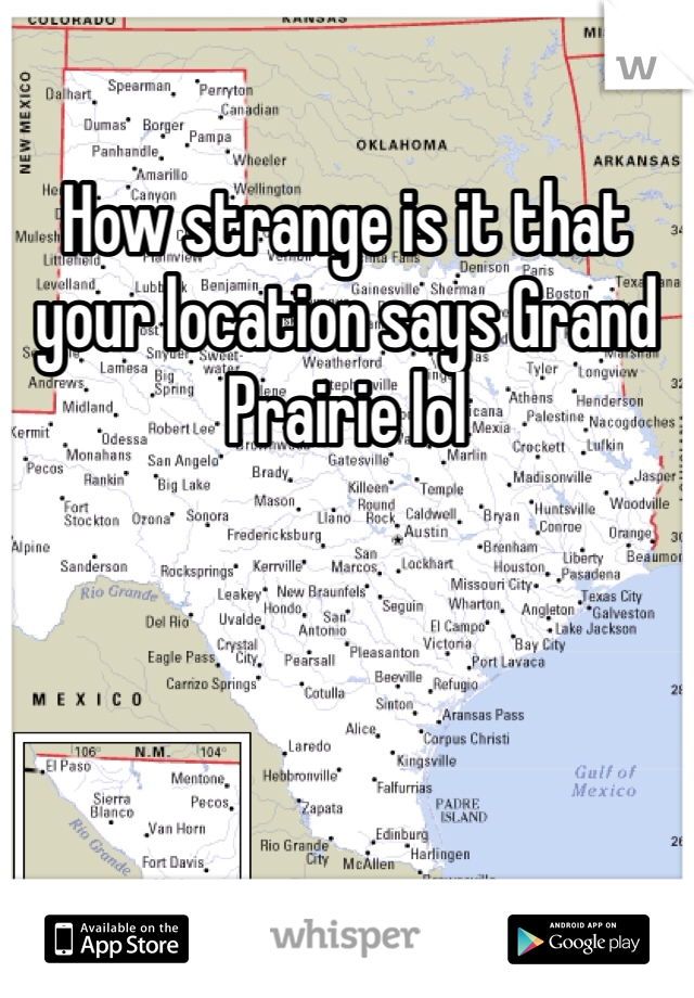 How strange is it that your location says Grand Prairie lol