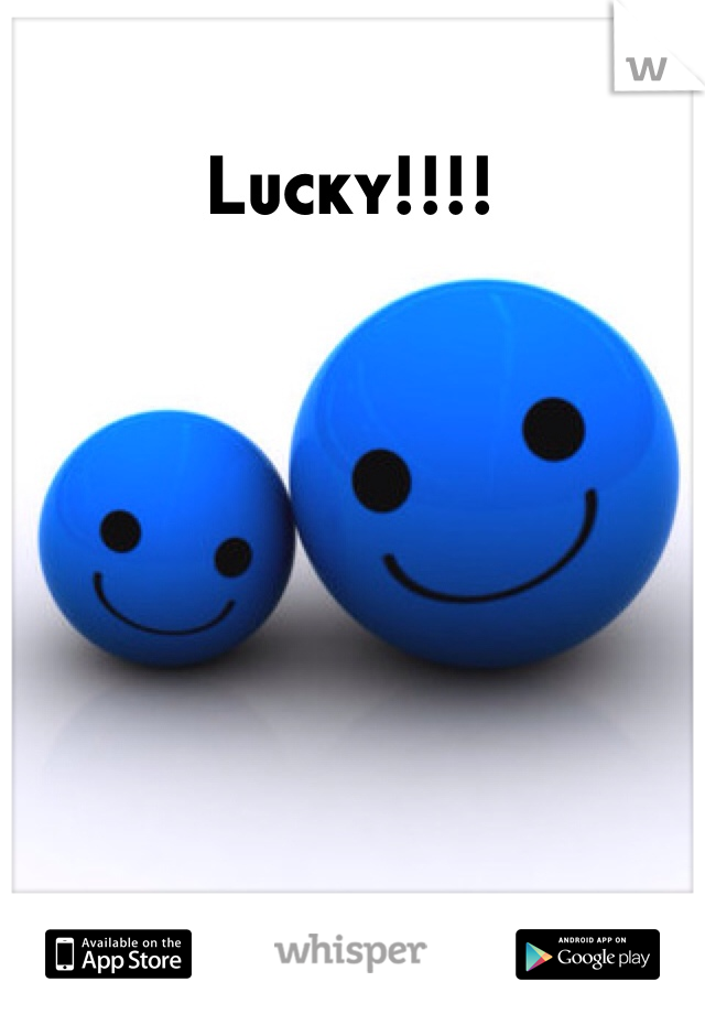 Lucky!!!!