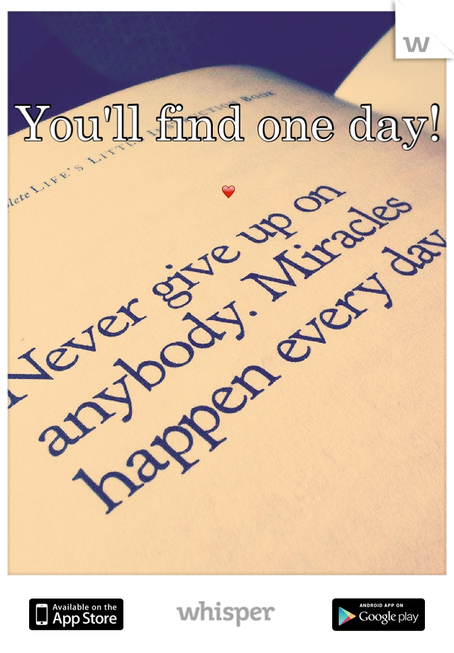 You'll find one day! ❤






