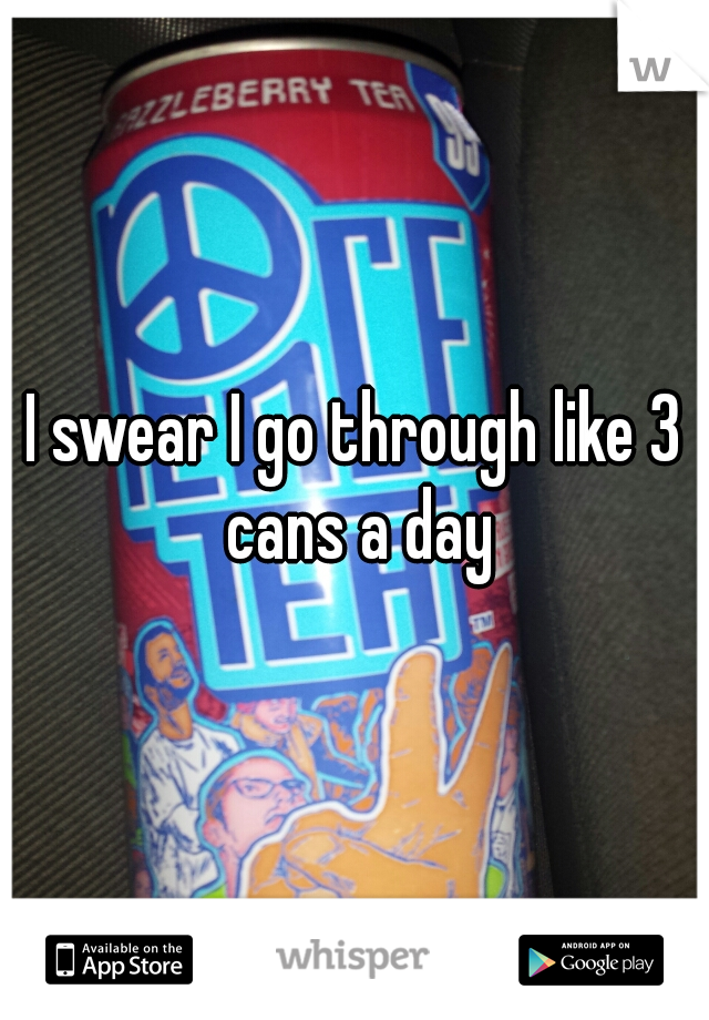 I swear I go through like 3 cans a day