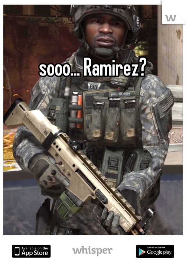 sooo... Ramirez?