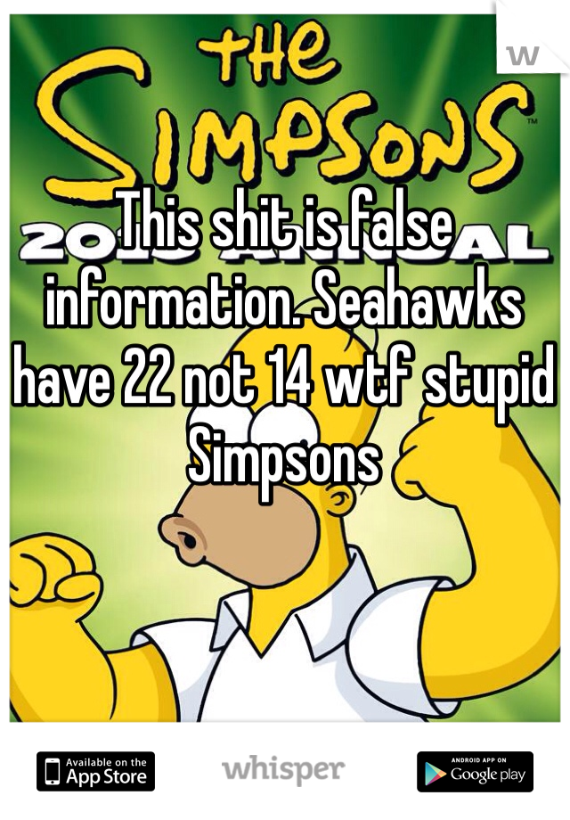 This shit is false information. Seahawks have 22 not 14 wtf stupid Simpsons 