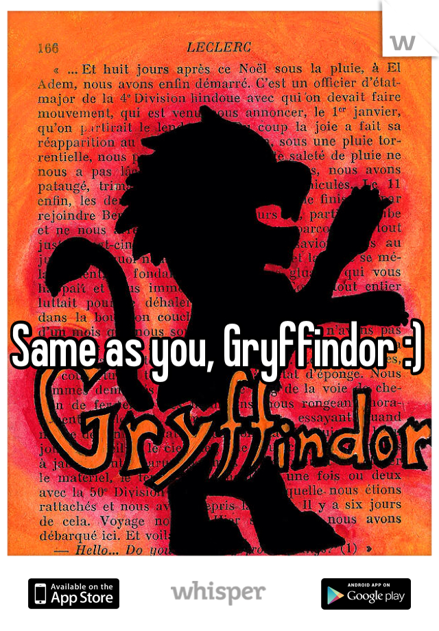 Same as you, Gryffindor :) 