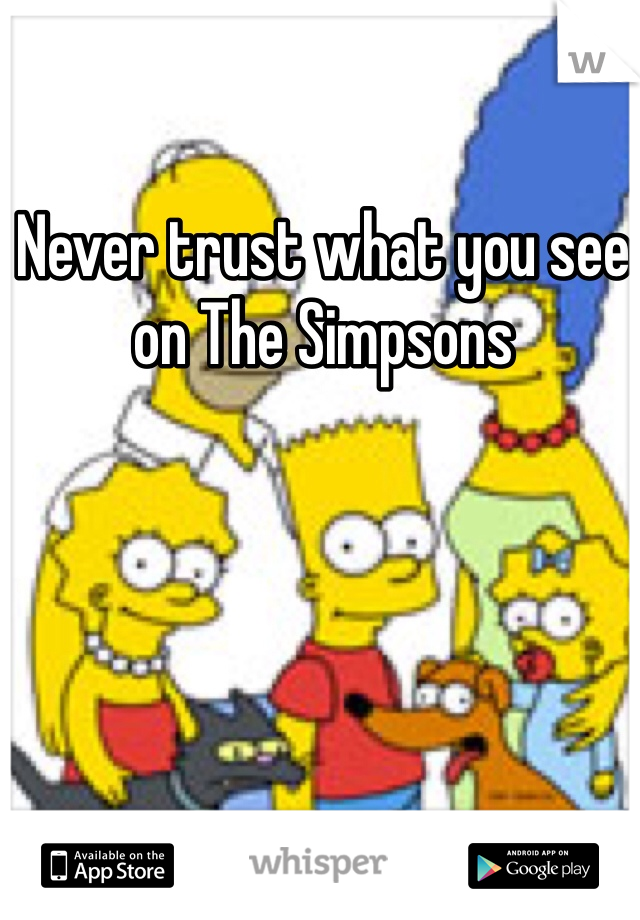 Never trust what you see on The Simpsons 