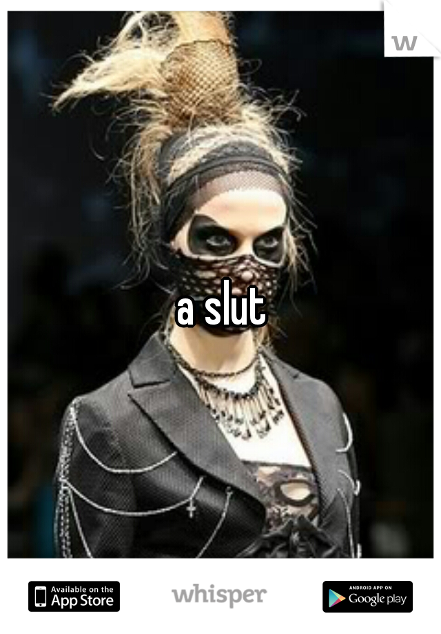 a slut