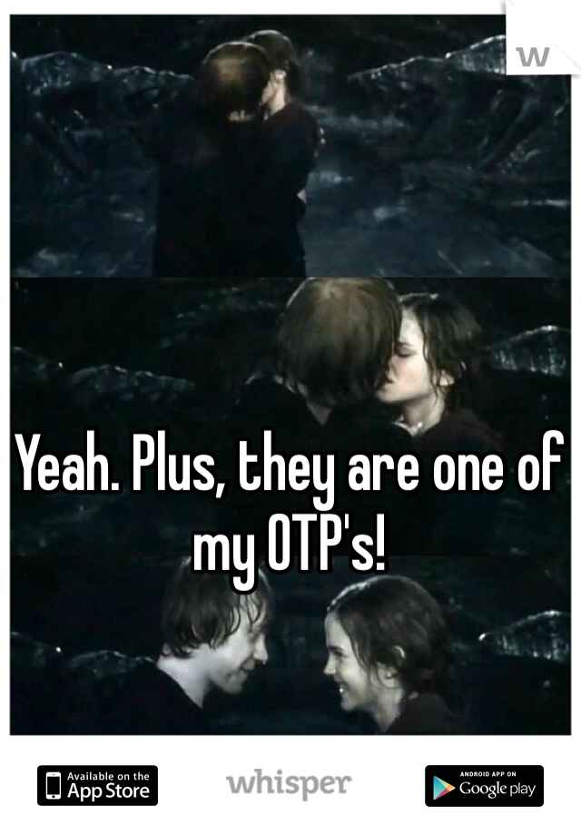 Yeah. Plus, they are one of my OTP's! 