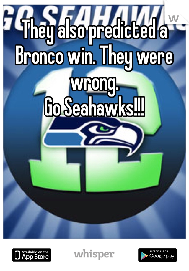 They also predicted a Bronco win. They were wrong. 
Go Seahawks!!!